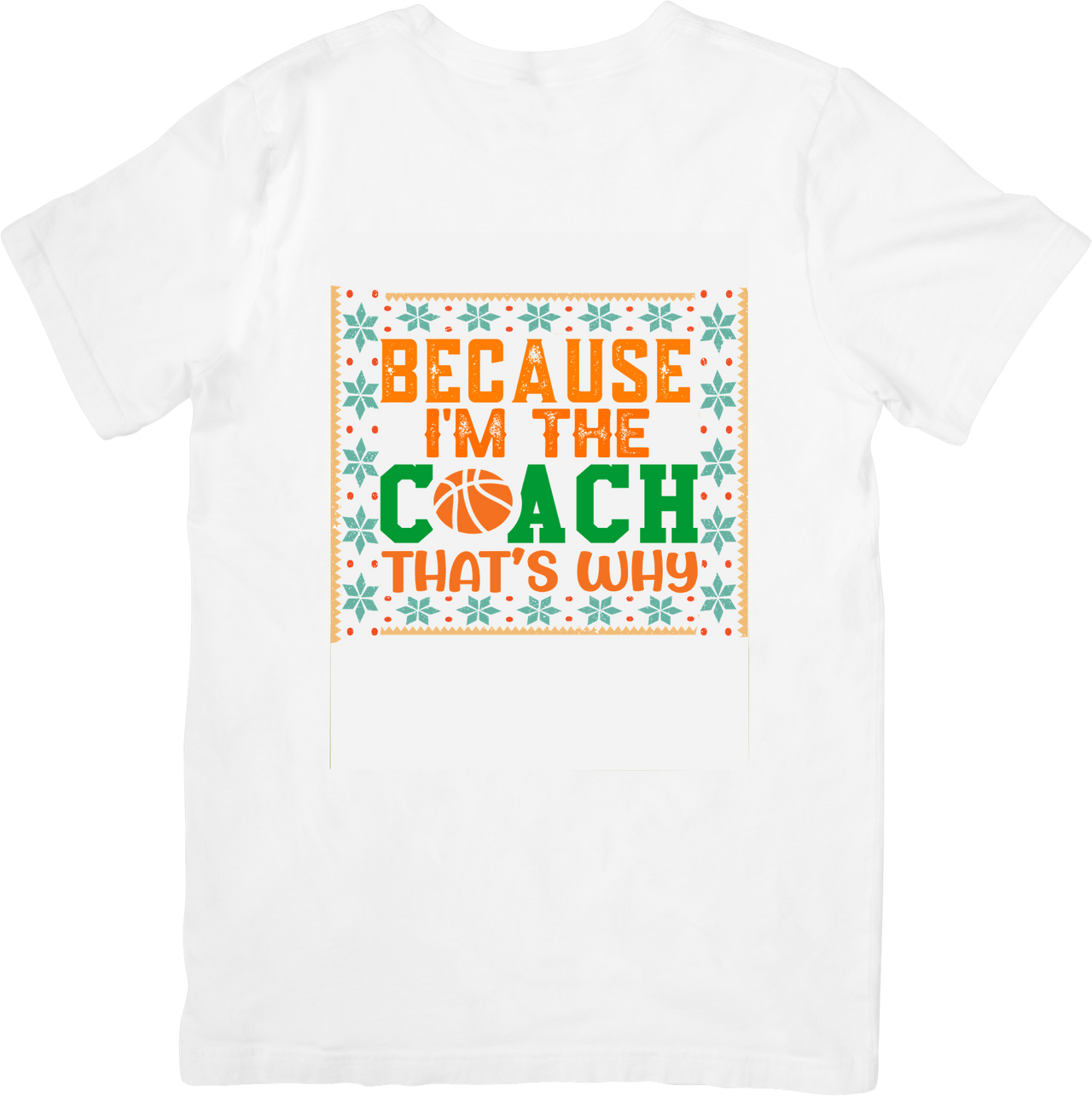 Because I'm The Coach That's Why T-Shirt | Funny Basketball Coach Graphic Tee | Coach Gift