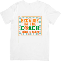 Thumbnail for Because I'm The Coach That's Why T-Shirt | Funny Basketball Coach Graphic Tee | Coach Gift