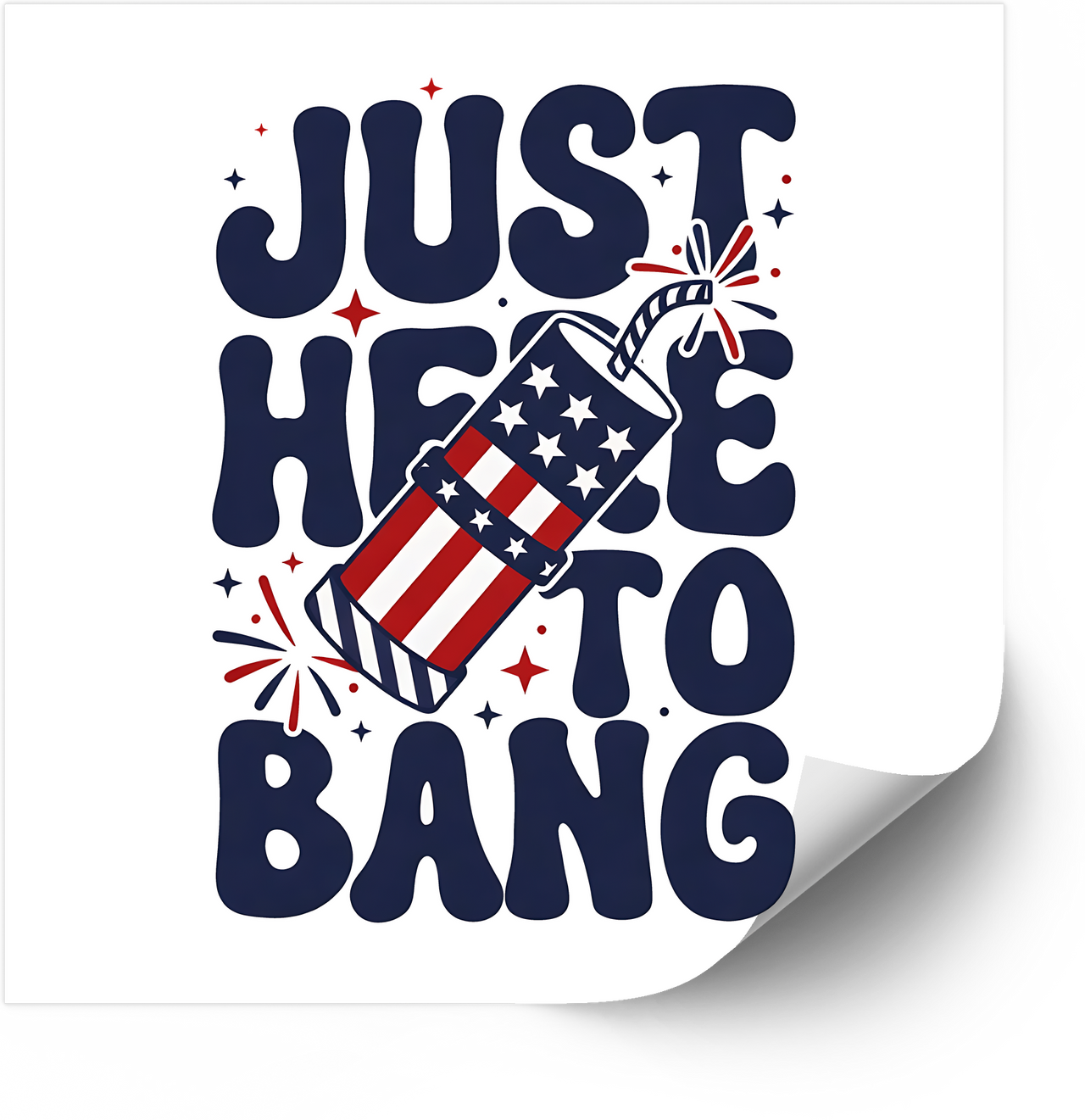 Just Here To Bang Fireworks Sticker | Funny Patriotic Fourth of July Vinyl Decal