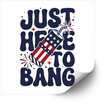 Thumbnail for Just Here To Bang Fireworks Sticker | Funny Patriotic Fourth of July Vinyl Decal